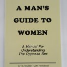 A Man's Guide to Women - A Step-By-Step Guide to Dating, Meeting, and Attracting Women