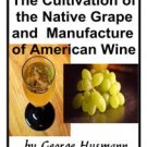 The Cultivation of Native Grape and Manufacture of American Wines