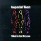 imperial teen - what is not to love CD 1998 slash polygram 11 tracks used mint