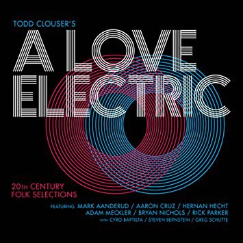 todd clouser's a love electric - 20th century folk selections CD 2012 royal potato family like new