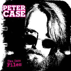 peter case - the case files CD digipak 2011 alive records 12 tracks new factory-sealed ALIVE0121-2
