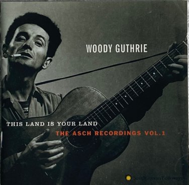 woody guthrie - this land is your land: asch recordings vol. 1 HDCD 1997 smithsonian folkways