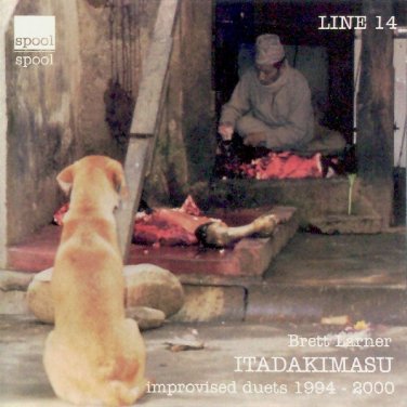brett larner - itadakimasu: improvised duets 1994 - 2000 CD 2001 spool new SPL 114