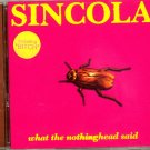 sincola - what the nothinghead said CD 1995 caroline 11 tracks like new Caroline 1766-2