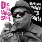 barrence whitfield and the savages - dig thy savage soul CD digipak 2013 bloodshot new BS 208