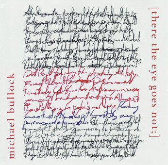 michael bullock - [there the eye goes not;] CD 1999 tautology 5 tracks like new 006