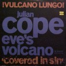 Julian Cope Eve's Volcano remixed Uk 12"