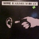 Wire  Eardrum Buzz , 2 mixes, The Offer , Its A Boy 12"