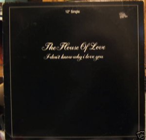 House Of Love I Don't Know Why I Love You Us Dj 12"
