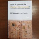 How to be Like the Prophet Muhammad ﷺ Abdullāh ibn Muhammad Najīb Sirāj How to be Like the Prophet Muhammad ﷺ Abdullāh ibn Muhammad Najīb Sirāj