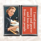 I Need More Money And Power And Less Shit From You People retro funny humor Cigarette Case