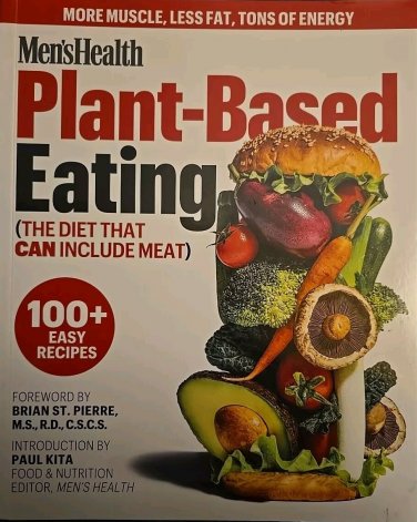 MEN'S HEALTH PLANT-BASED EATING: THE DIET THAT CAN By Paul Kita MEATLESS RECIPES