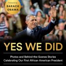 Yes We Did: Photos Behind-the-Scenes Stories Celebrating Our First African OBAMA Yes We Did: Photos Behind-the-Scenes Stories Celebrating Our First African OBAMA