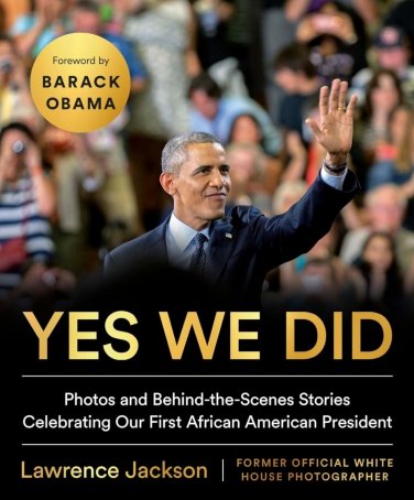 Yes We Did: Photos Behind-the-Scenes Stories Celebrating Our First African OBAMA