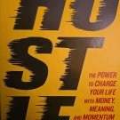 2016 HUSTLE the Power to Change Your Life with Money, Meaning, and Momentum
