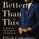 NEW We're Better Than.. My Fight for the Future of Our Democracy Elijah Cummings NEW We're Better Than.. My Fight for the Future of Our Democracy Elijah Cummings
