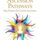 NEW 2018 Cosmic Ascension Pathways: Key Prayers for... by Amerissis Kumara NEW 2018 Cosmic Ascension Pathways: Key Prayers for... by Amerissis Kumara