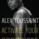 NEW Activate Your Greatness - Hardcover by Alex Toussaint FITNESS AUTOBIOGRAPHY NEW Activate Your Greatness - Hardcover by Alex Toussaint FITNESS AUTOBIOGRAPHY