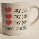 I Love My Job I Need The Money $$$ Collectible Humor Coffee Mug Carlton Cards I Love My Job I Need The Money $$$ Collectible Humor Coffee Mug Carlton Cards