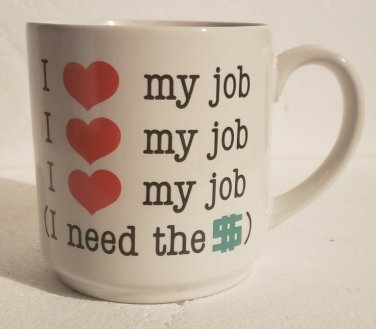 I Love My Job I Need The Money $$$ Collectible Humor Coffee Mug Carlton Cards