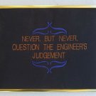 Never, But Never, Question The Engineer's Judgement Embroidered Gift Art Plaque