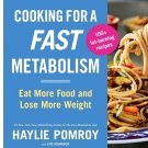 2021 Cooking for a Fast Metabolism Eat More Food Lose More Weight Haylie Pomroy 2021 Cooking for a Fast Metabolism Eat More Food Lose More Weight Haylie Pomroy