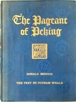 The Pageant of Peking - Comprising Sixty-Six Vandyck Photogravures of Peking