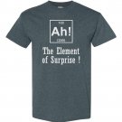 Ah! The element of surprise Graphic T M -3XL