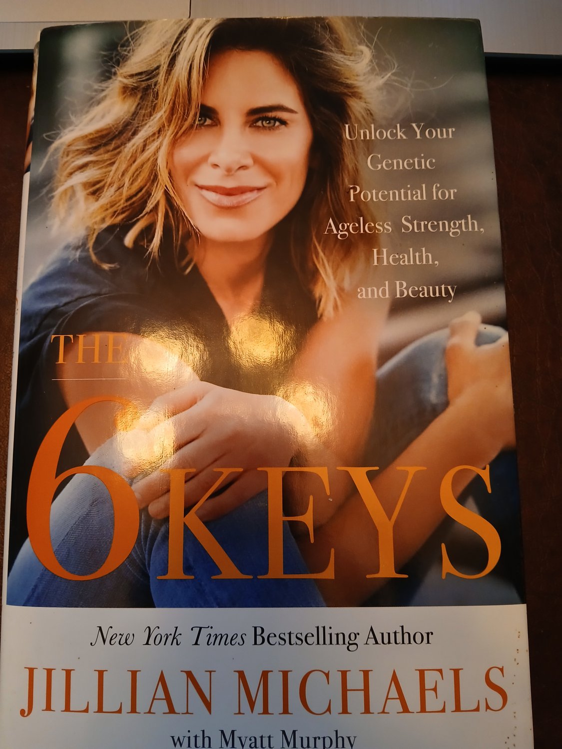The 6 Keys: Unlock Your Genetic Potential for Ageless Strength, Heal - HB Hardback