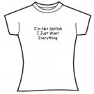 I'm not selfish, I just want everything