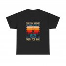 Don't Be Afraid To Step Out In Faith For God T-Shirt | Christian Inspiration