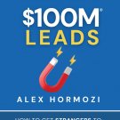 $100M Leads: How to Get Strangers To Want To Buy Your Stuff $100M Series PDF