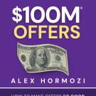 $100M Offers: How To Make Offers So Good People Feel Stupid Saying No PDF