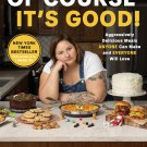 Of Course It’s Good!: Aggressively Delicious Meals ANYONE Can Make and EVERYONE Will Love PDF
