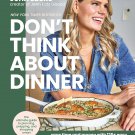 Don’t Think About Dinner: Save Time and Money with 125+ Easy, Nourishing, Delicious Recipes PDF