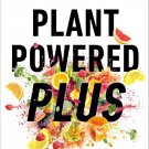 Plant Powered Plus: Activate the Power of Your Gut to Tame Inflammation and Reclaim Your Health PDF