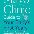 Mayo Clinic Guide to Your Baby's First Years, 3rd Edition: Clear Answers and Expert Advice PDF