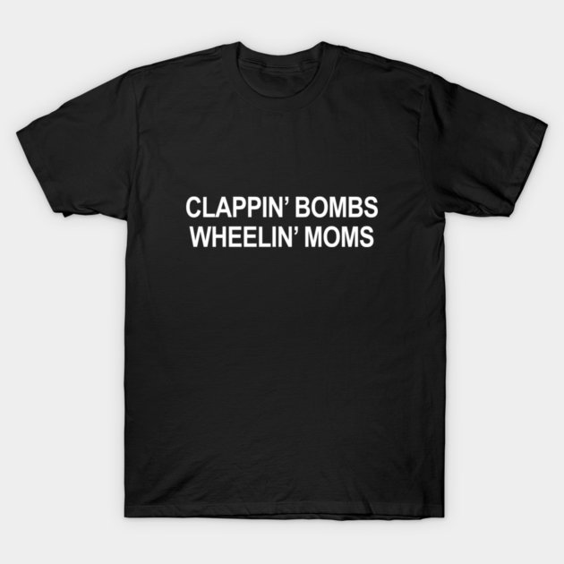 Clappin' Bombs Wheelin' Moms Hockey T-Shirt