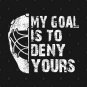 My Goal Is To Deny Yours Hockey Goalie T-Shirt