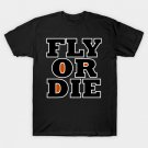 Fly or Die T-Shirt Fly or Die T-Shirt