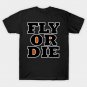 Fly or Die T-Shirt