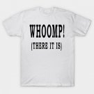 WHOOMP! (THERE IT IS) T-Shirt WHOOMP! (THERE IT IS) T-Shirt