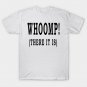 WHOOMP! (THERE IT IS) T-Shirt