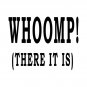 WHOOMP! (THERE IT IS) T-Shirt