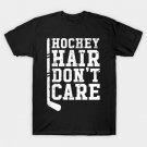 Hockey hair don't care T-Shirt Hockey hair don't care T-Shirt