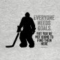 Everyone Needs Goals (Hockey Goalie) T-Shirt