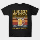 funny i like beer and hockey and maybe 3 people T-Shirt funny i like beer and hockey and maybe 3 people T-Shirt