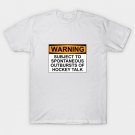Warning - Hockey Talk T-Shirt Warning - Hockey Talk T-Shirt