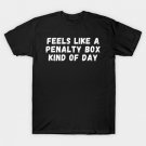 Feels Like A Penalty Box Kind Of Day T-Shirt Feels Like A Penalty Box Kind Of Day T-Shirt