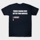 Things Canada does better than America T-Shirt Things Canada does better than America T-Shirt